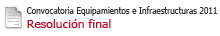 Resolución final. Covocatoria infraestructuras 2011
